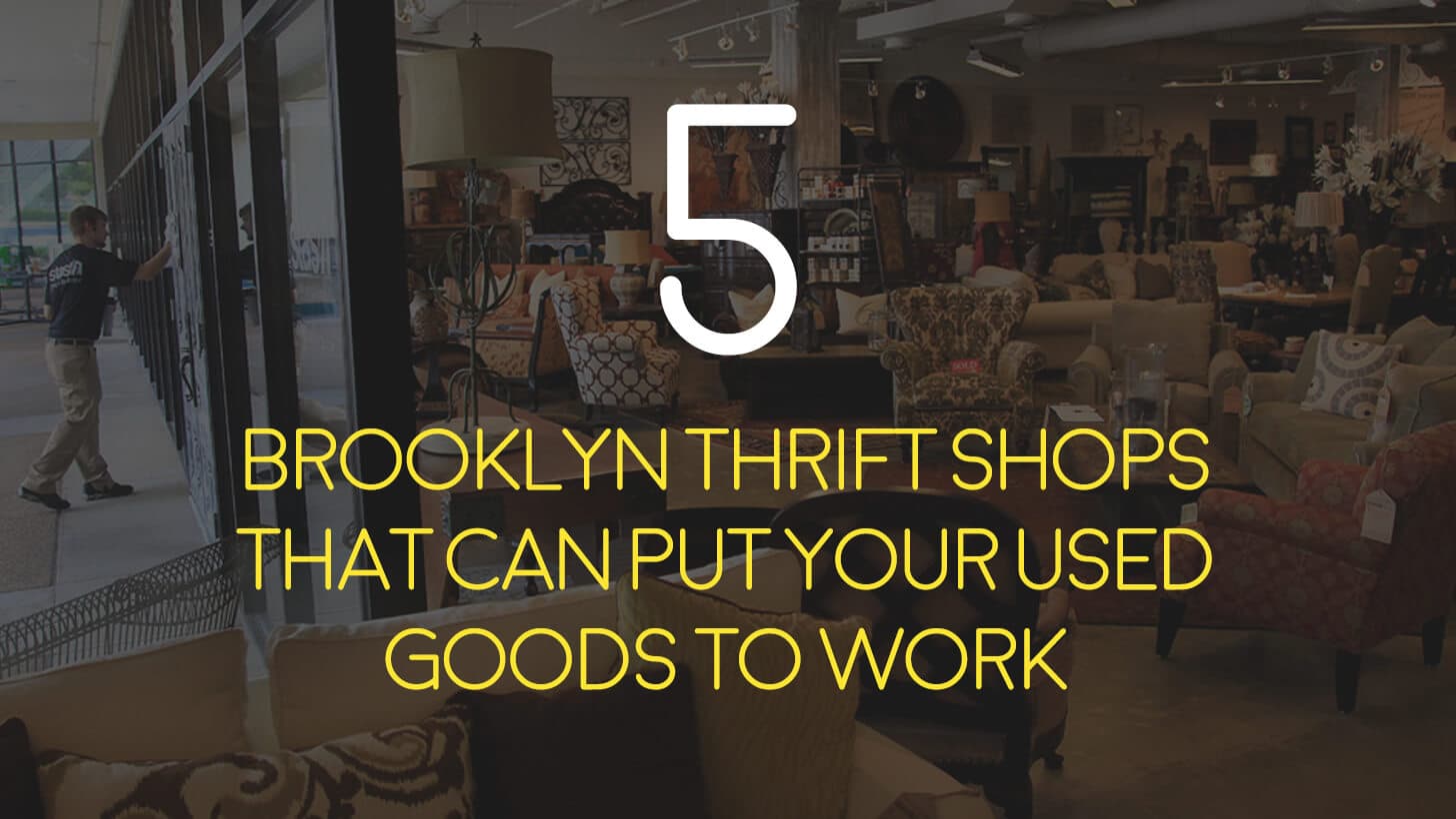 5 Brooklyn Thrift Shops That Can Put Your Used Goods to Work