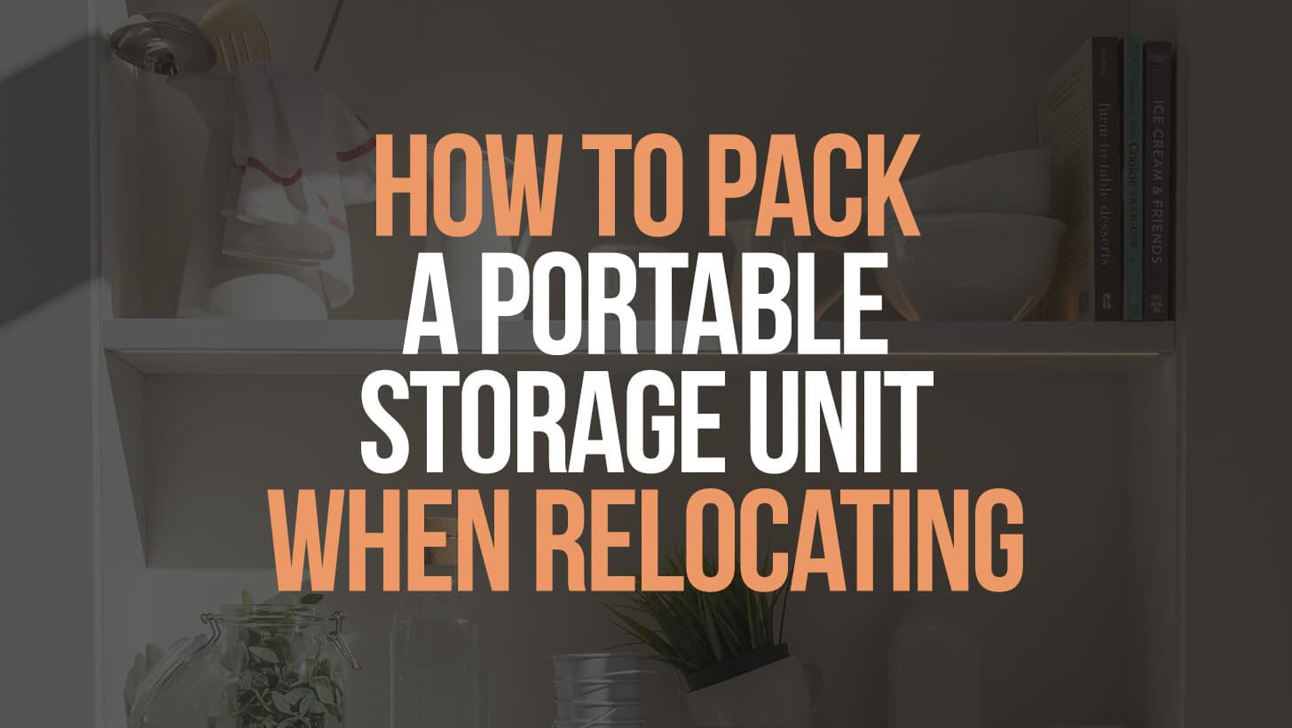 How to Pack a Portable Storage Unit When Relocating