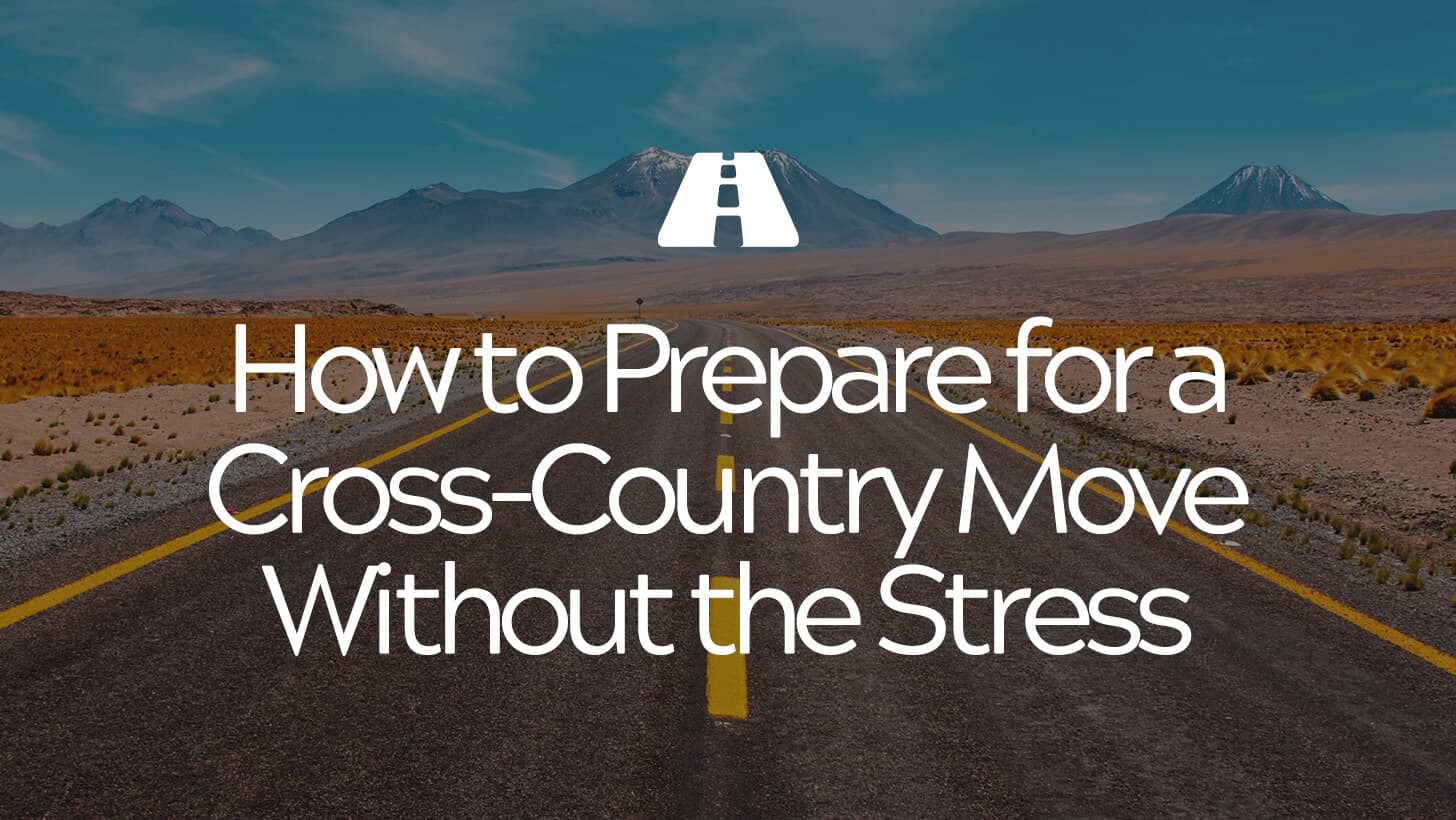 How to Prepare for A Cross-Country Move Without the Stress