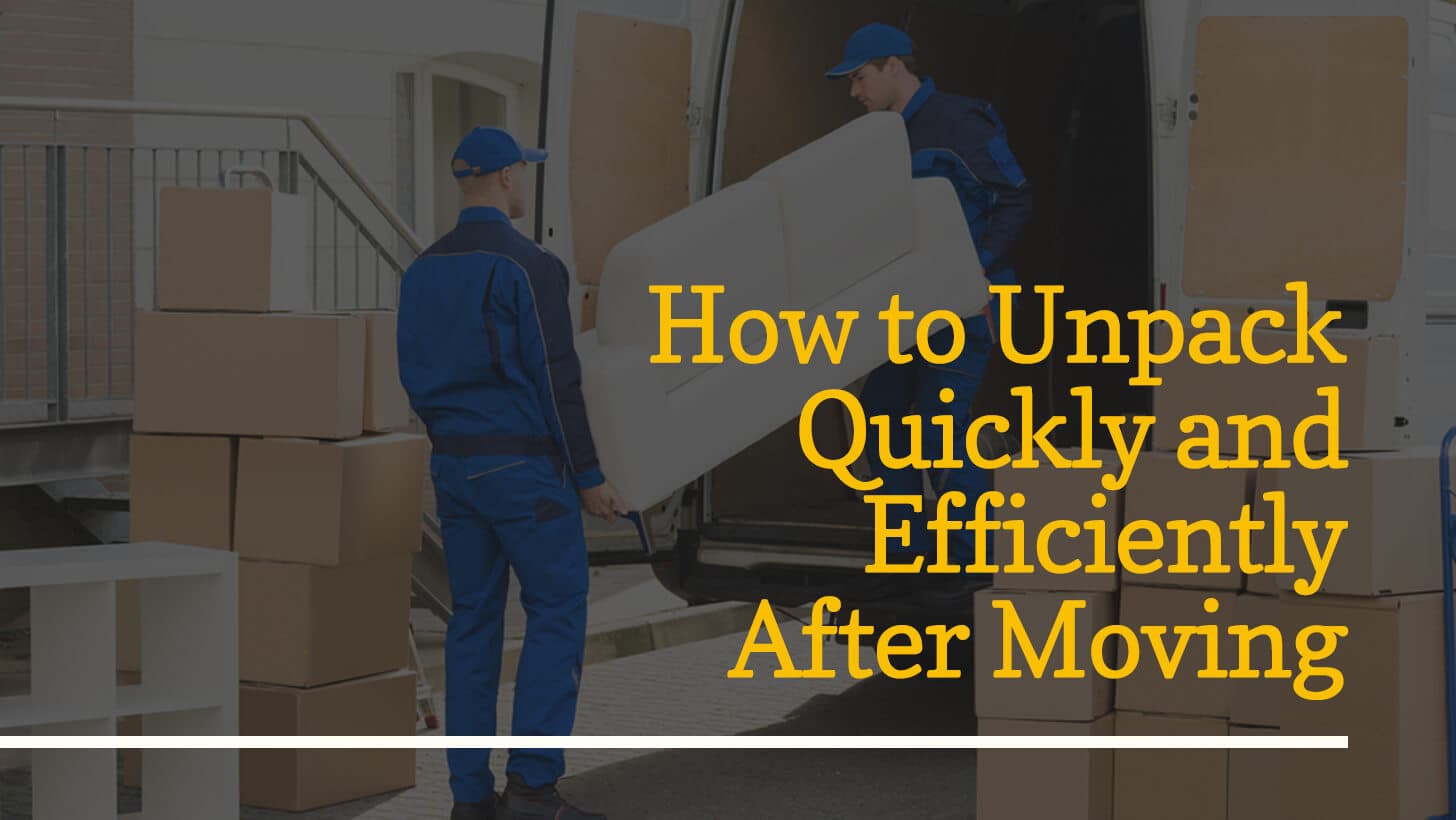 How to Unpack Quickly and Efficiently After Moving